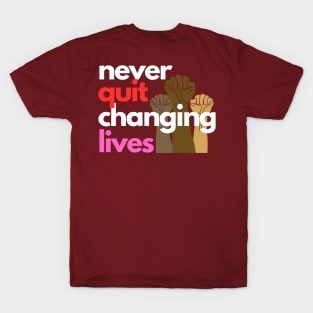 Never Quit Changing Lives T-Shirt